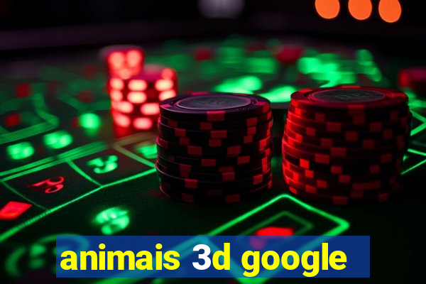 animais 3d google