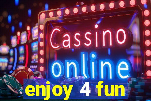 enjoy 4 fun