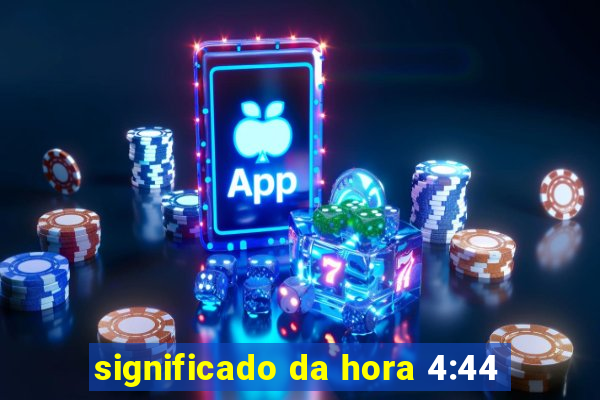 significado da hora 4:44
