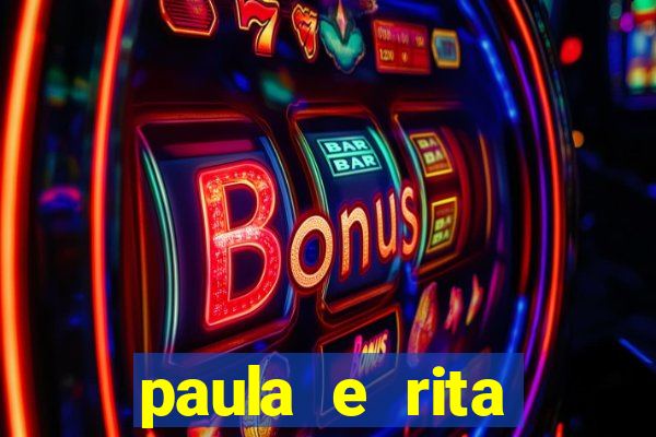 paula e rita compraram muitas cartelas no bingo e gastaram