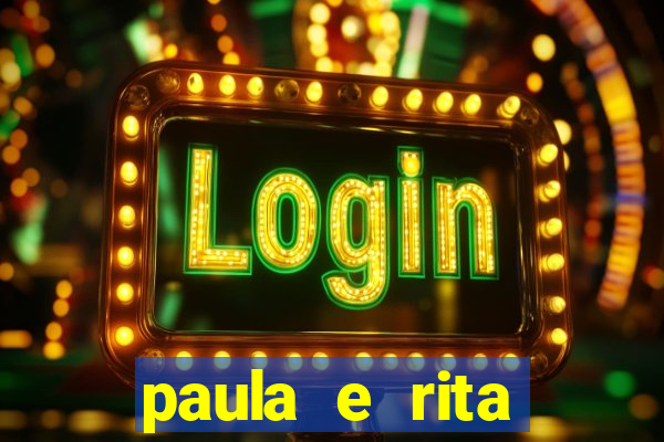paula e rita compraram muitas cartelas no bingo e gastaram