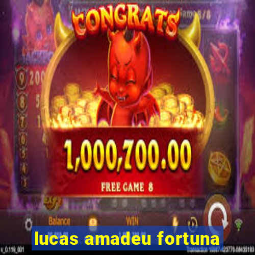lucas amadeu fortuna