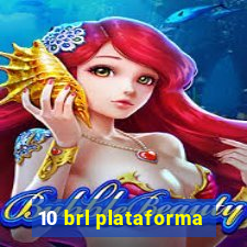 10 brl plataforma