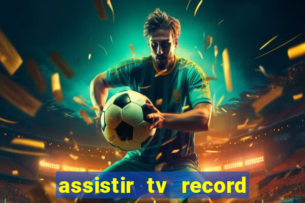 assistir tv record ao vivo