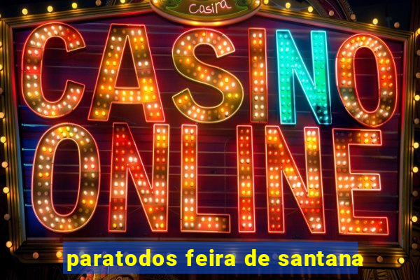 paratodos feira de santana