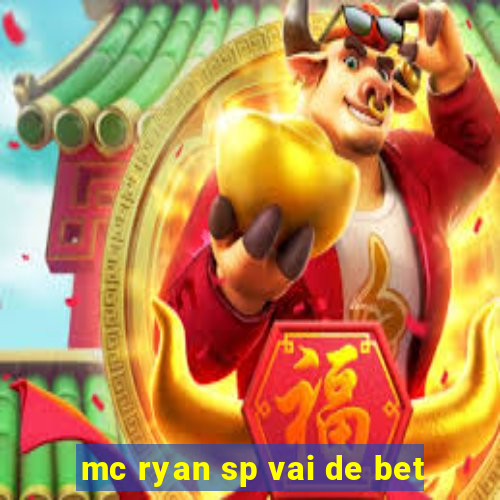 mc ryan sp vai de bet