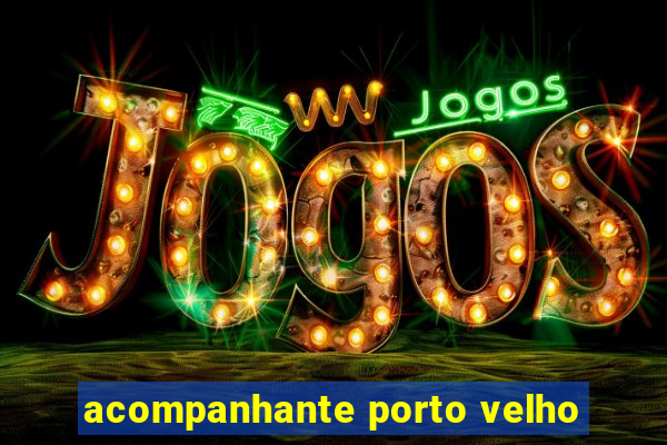 acompanhante porto velho