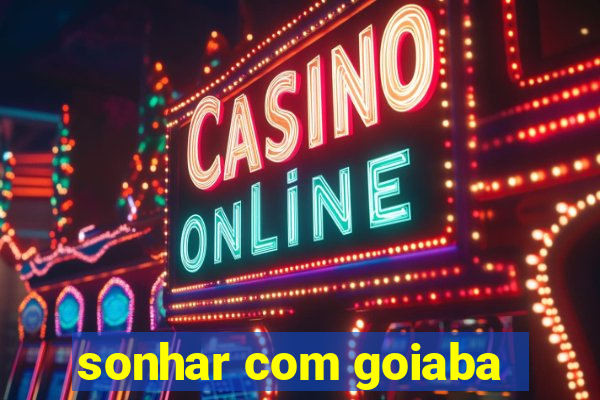 sonhar com goiaba