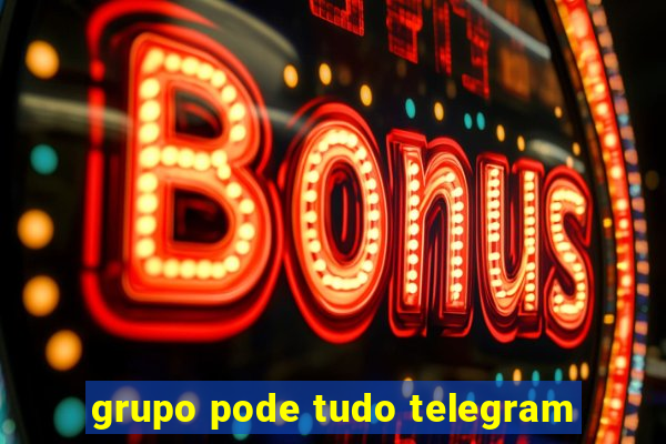 grupo pode tudo telegram