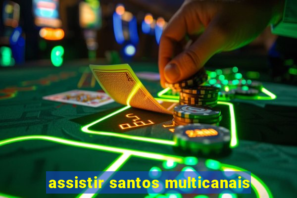 assistir santos multicanais