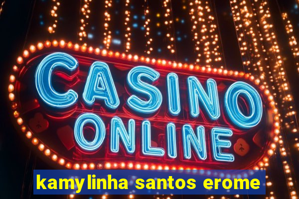 kamylinha santos erome