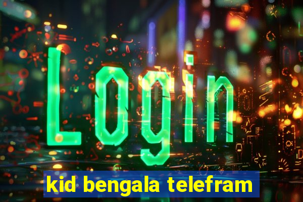 kid bengala telefram