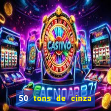 50 tons de cinza filme completo dublado google drive