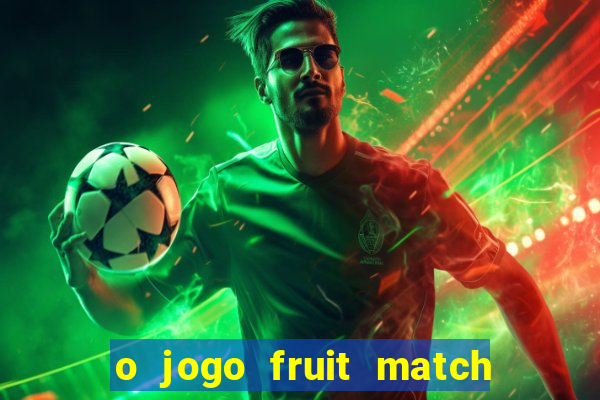 o jogo fruit match paga mesmo