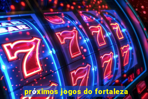 próximos jogos do fortaleza