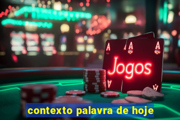 contexto palavra de hoje