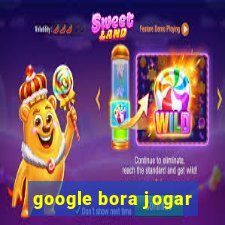 google bora jogar