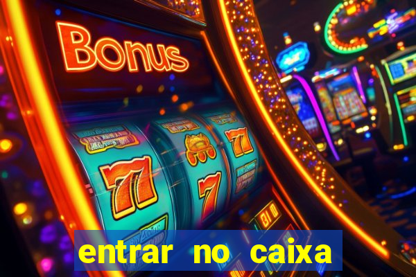 entrar no caixa tem pelo google