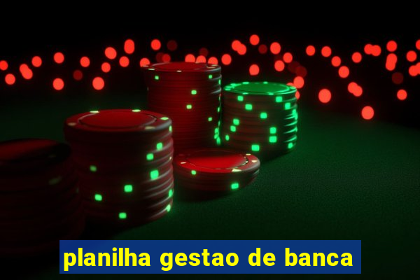 planilha gestao de banca