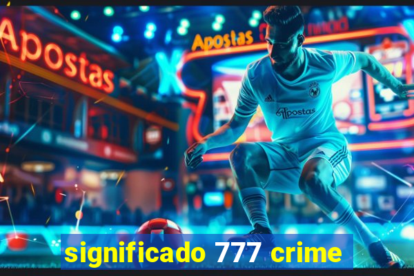 significado 777 crime