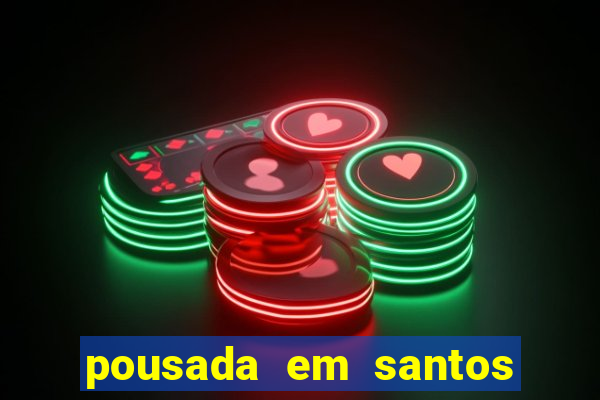 pousada em santos jose menino