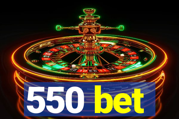 550 bet