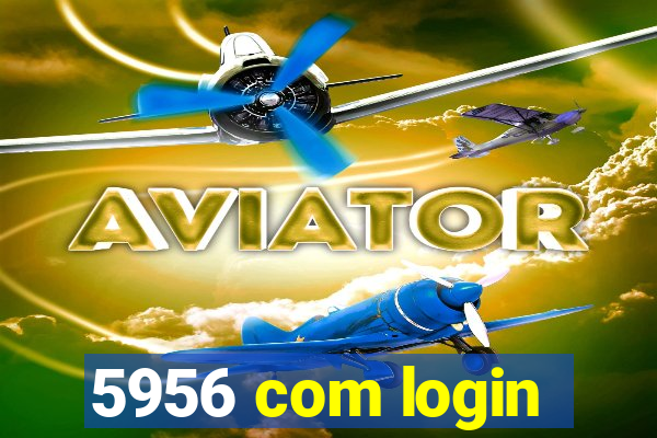 5956 com login