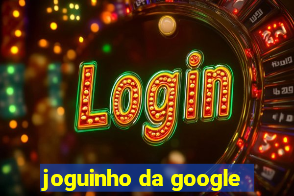 joguinho da google