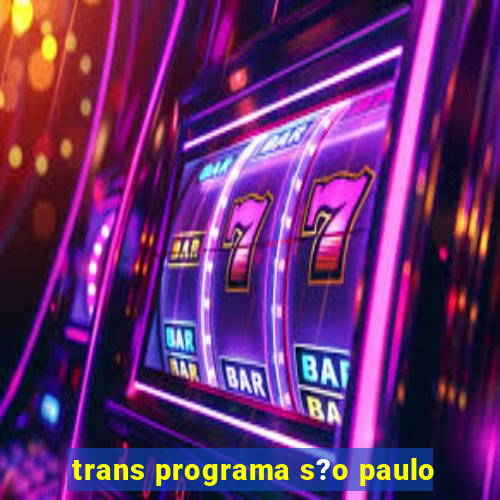 trans programa s?o paulo
