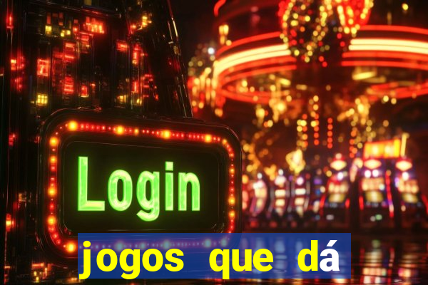 jogos que dá dinheiro grátis