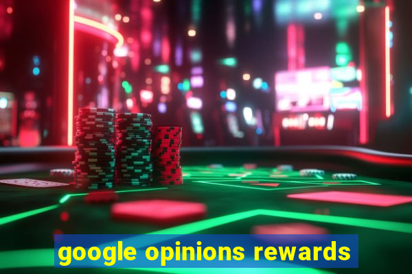 google opinions rewards
