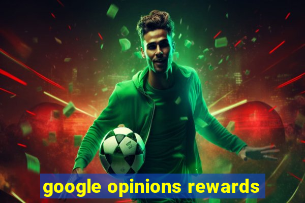 google opinions rewards