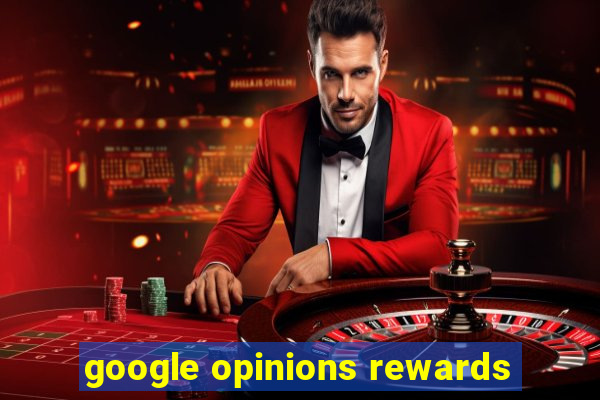 google opinions rewards