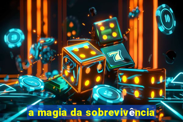 a magia da sobrevivência