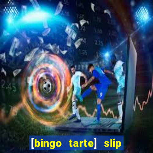 [bingo tarte] slip & stop
