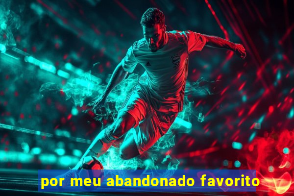 por meu abandonado favorito