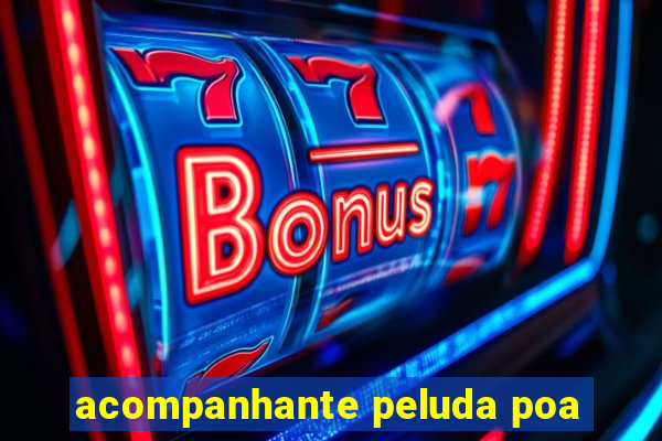 acompanhante peluda poa