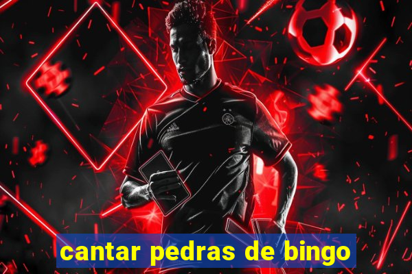 cantar pedras de bingo