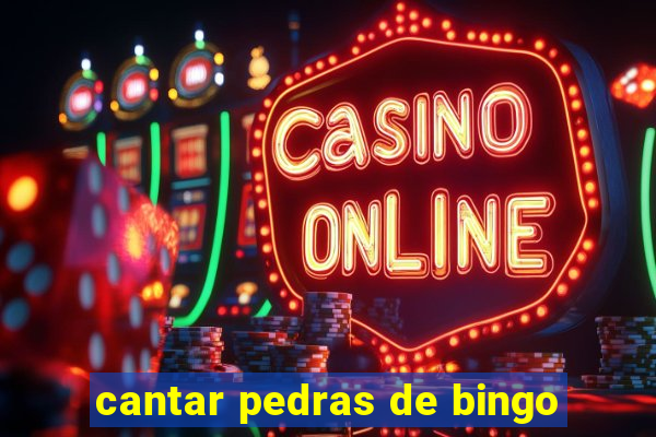 cantar pedras de bingo