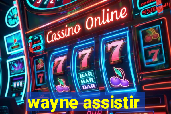 wayne assistir