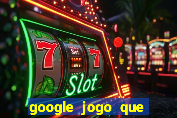 google jogo que ganha dinheiro de verdade