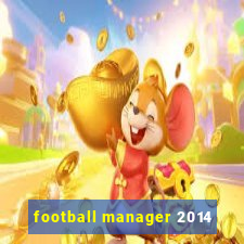 football manager 2014