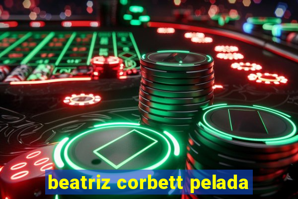 beatriz corbett pelada