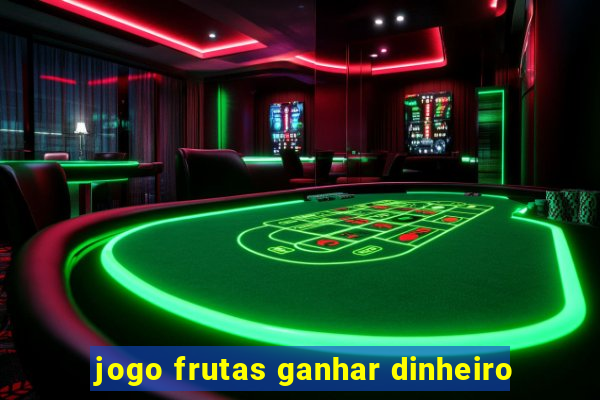 jogo frutas ganhar dinheiro
