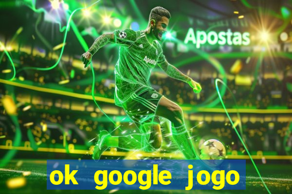 ok google jogo para ganhar dinheiro